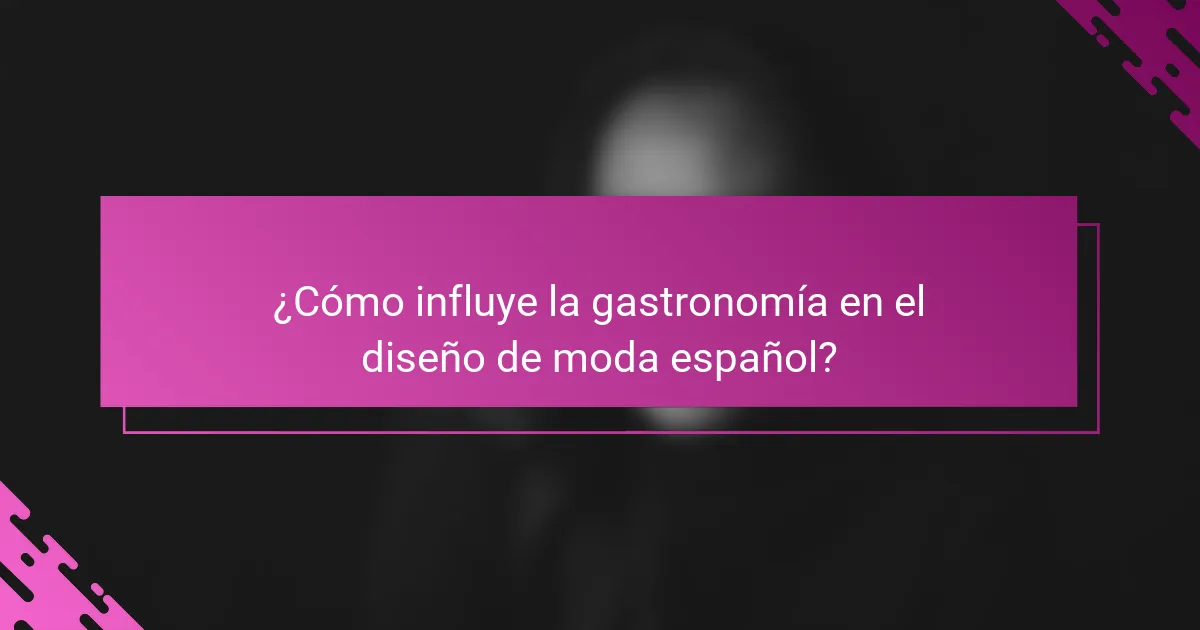 ¿Cómo influye la gastronomía en el diseño de moda español?
