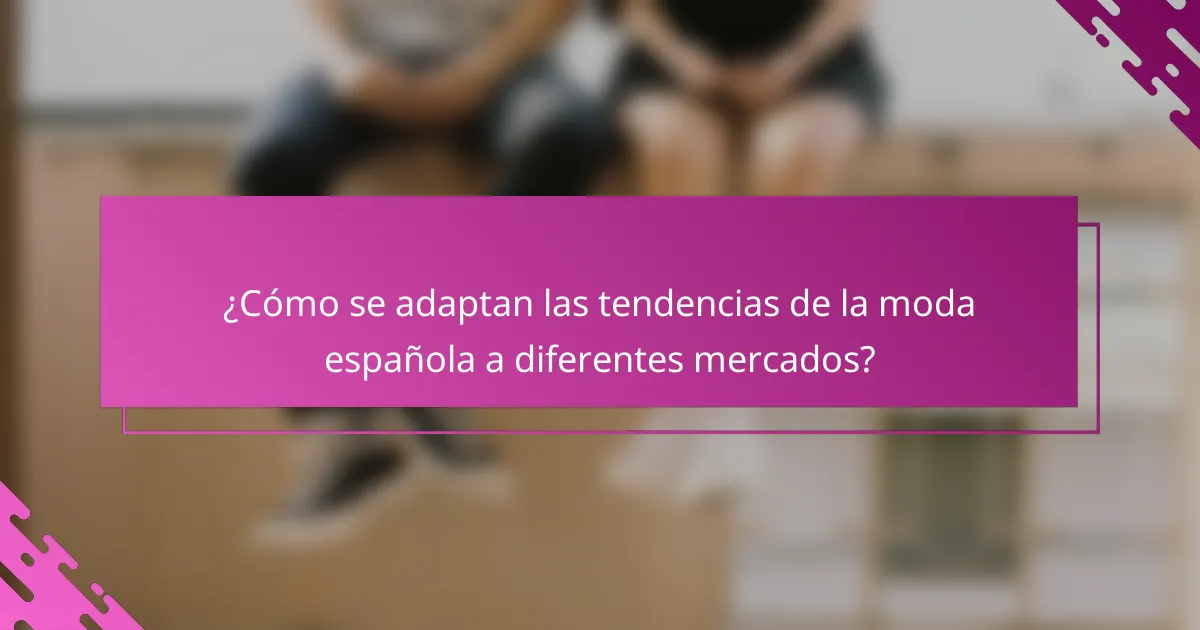 ¿Cómo se adaptan las tendencias de la moda española a diferentes mercados?