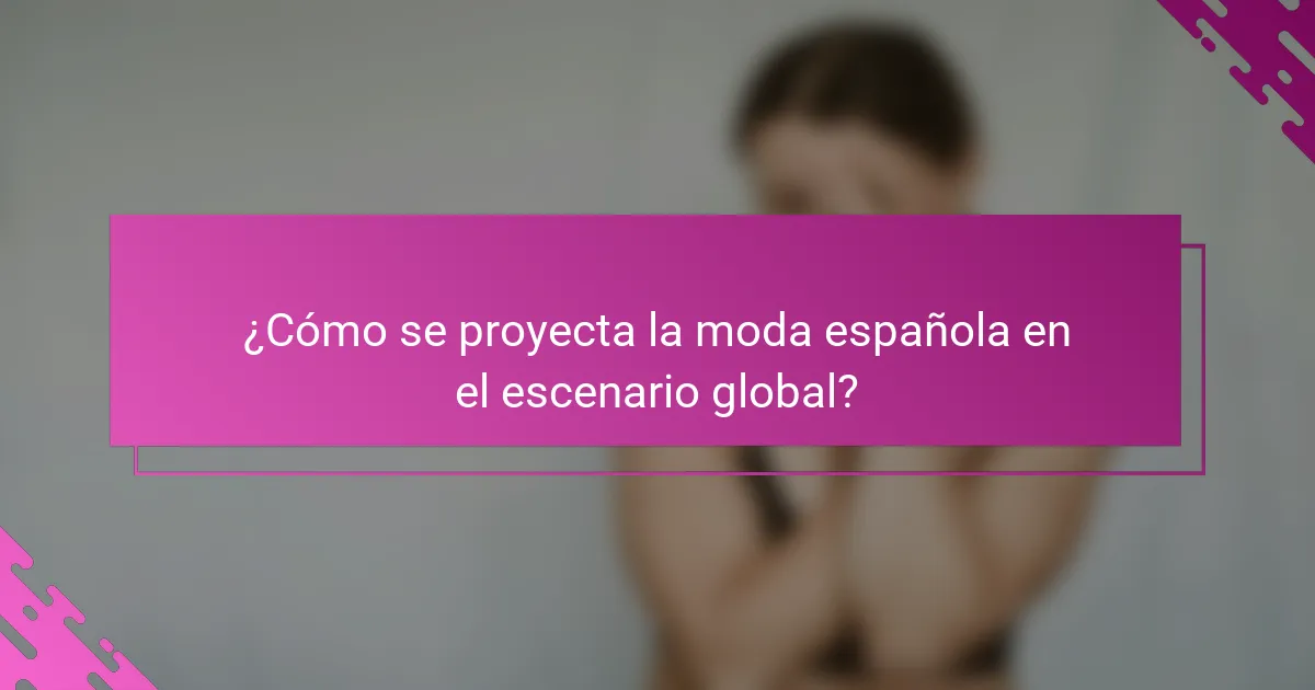 ¿Cómo se proyecta la moda española en el escenario global?
