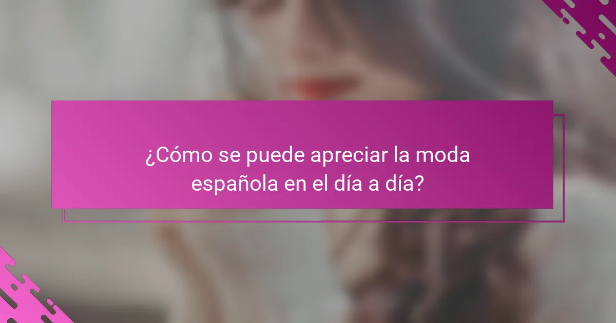 ¿Cómo se puede apreciar la moda española en el día a día?