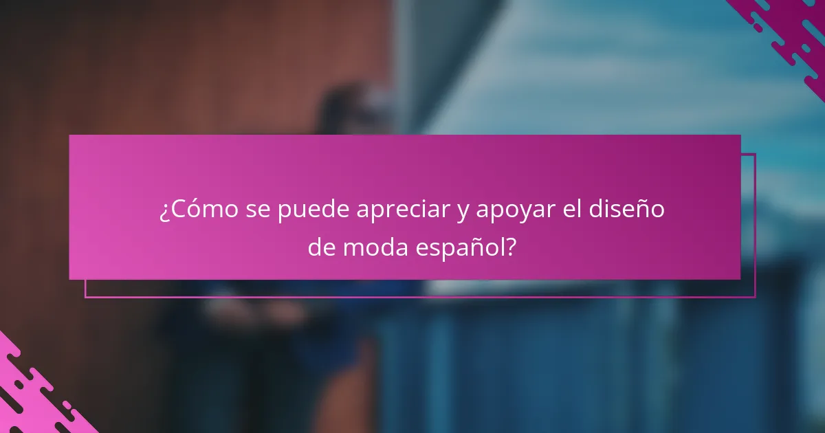 ¿Cómo se puede apreciar y apoyar el diseño de moda español?