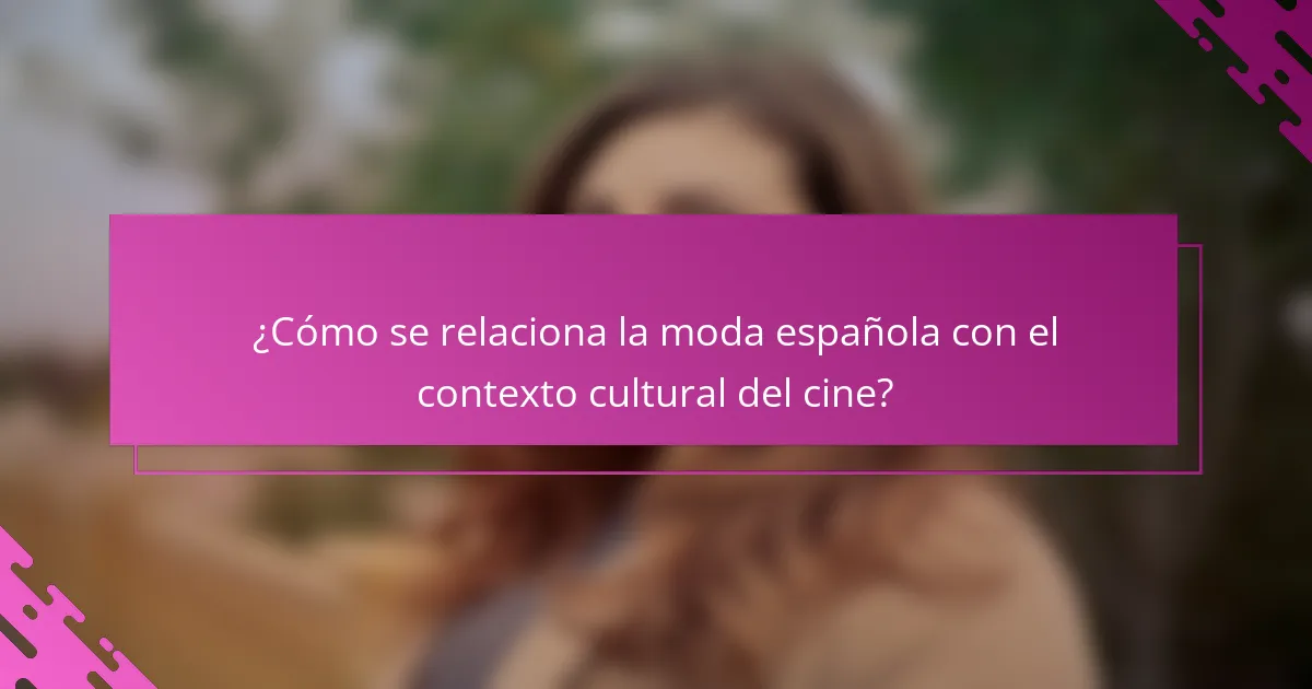 ¿Cómo se relaciona la moda española con el contexto cultural del cine?