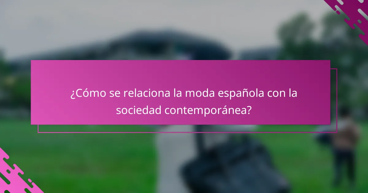 ¿Cómo se relaciona la moda española con la sociedad contemporánea?