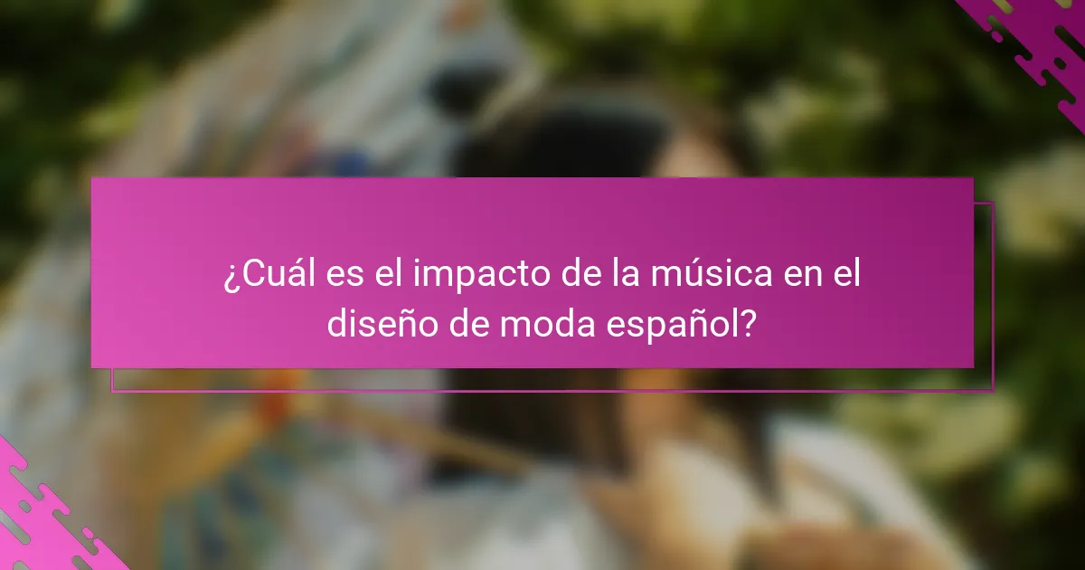 ¿Cuál es el impacto de la música en el diseño de moda español?