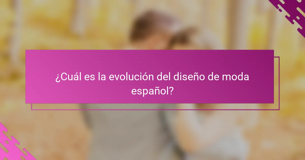 ¿Cuál es la evolución del diseño de moda español?