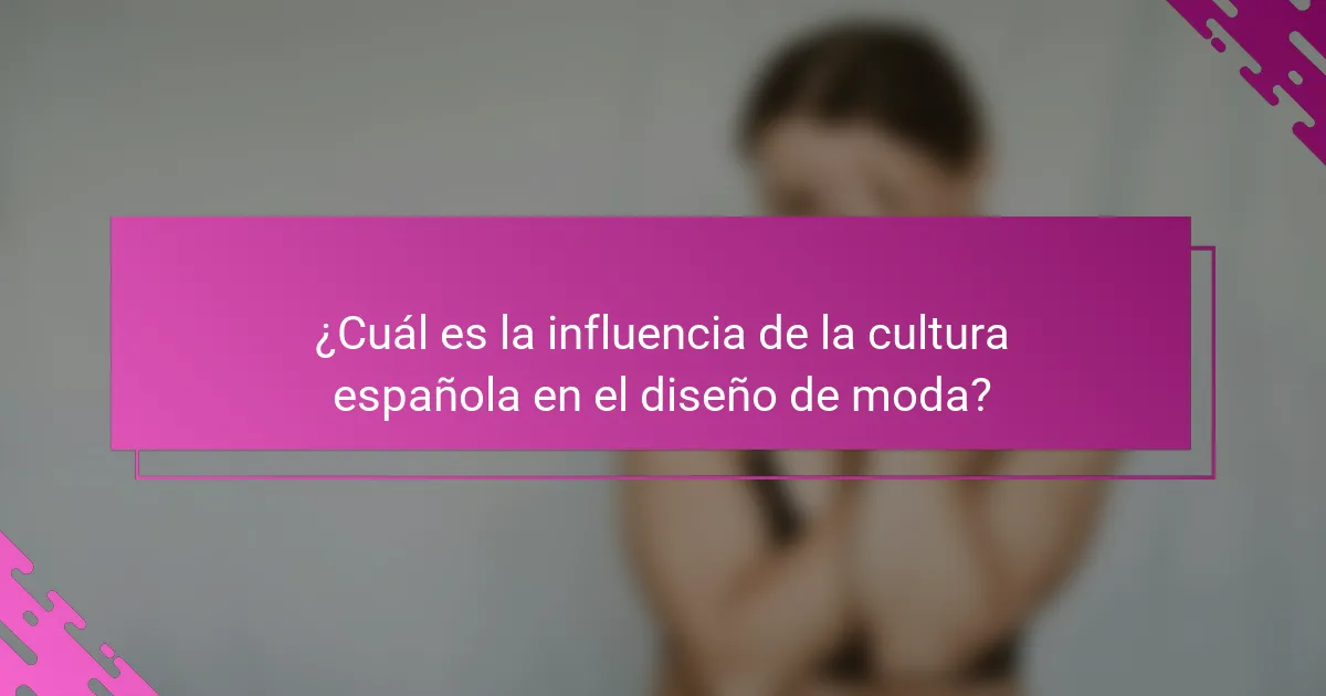 ¿Cuál es la influencia de la cultura española en el diseño de moda?