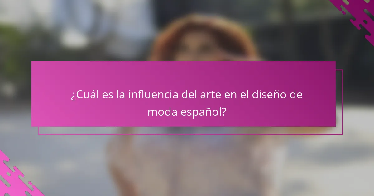 ¿Cuál es la influencia del arte en el diseño de moda español?