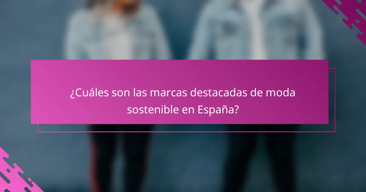 ¿Cuáles son las marcas destacadas de moda sostenible en España?