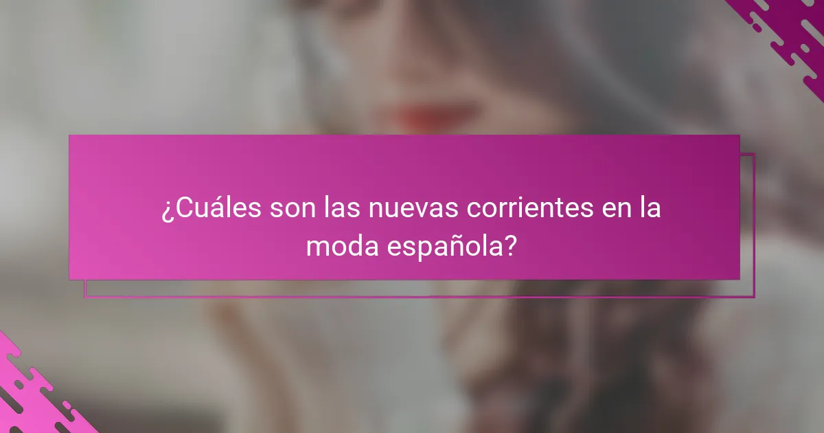 ¿Cuáles son las nuevas corrientes en la moda española?