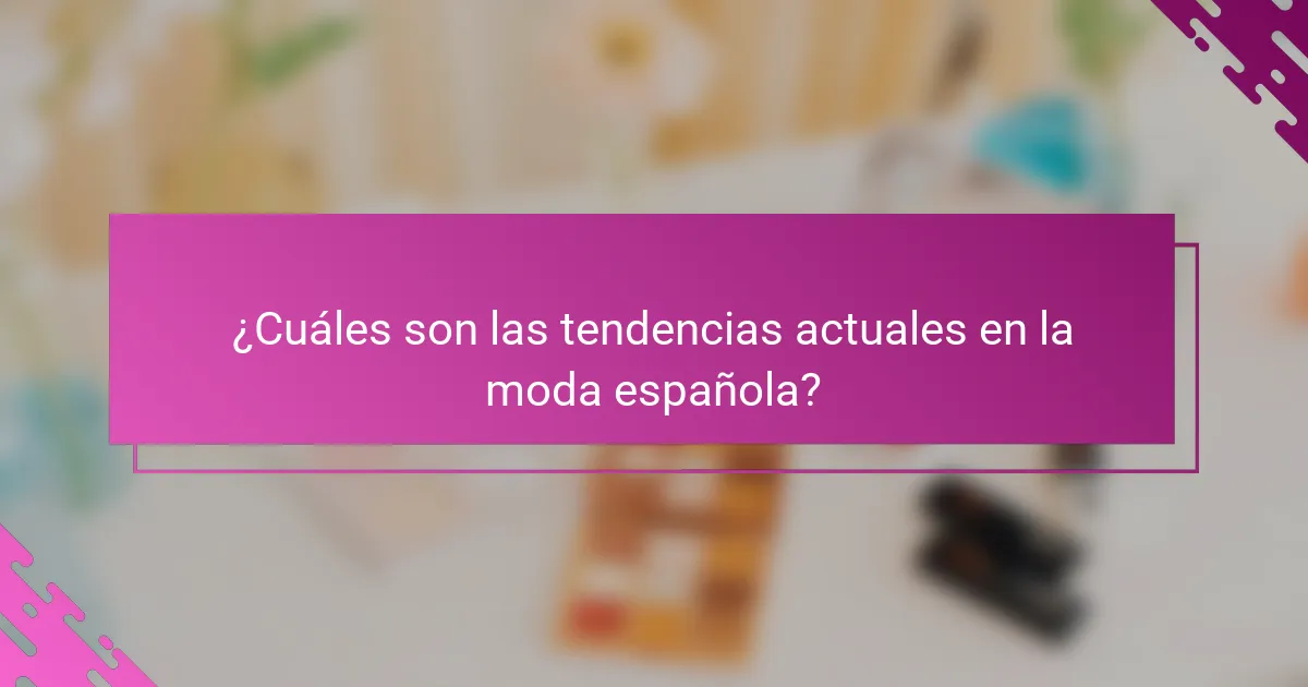 ¿Cuáles son las tendencias actuales en la moda española?