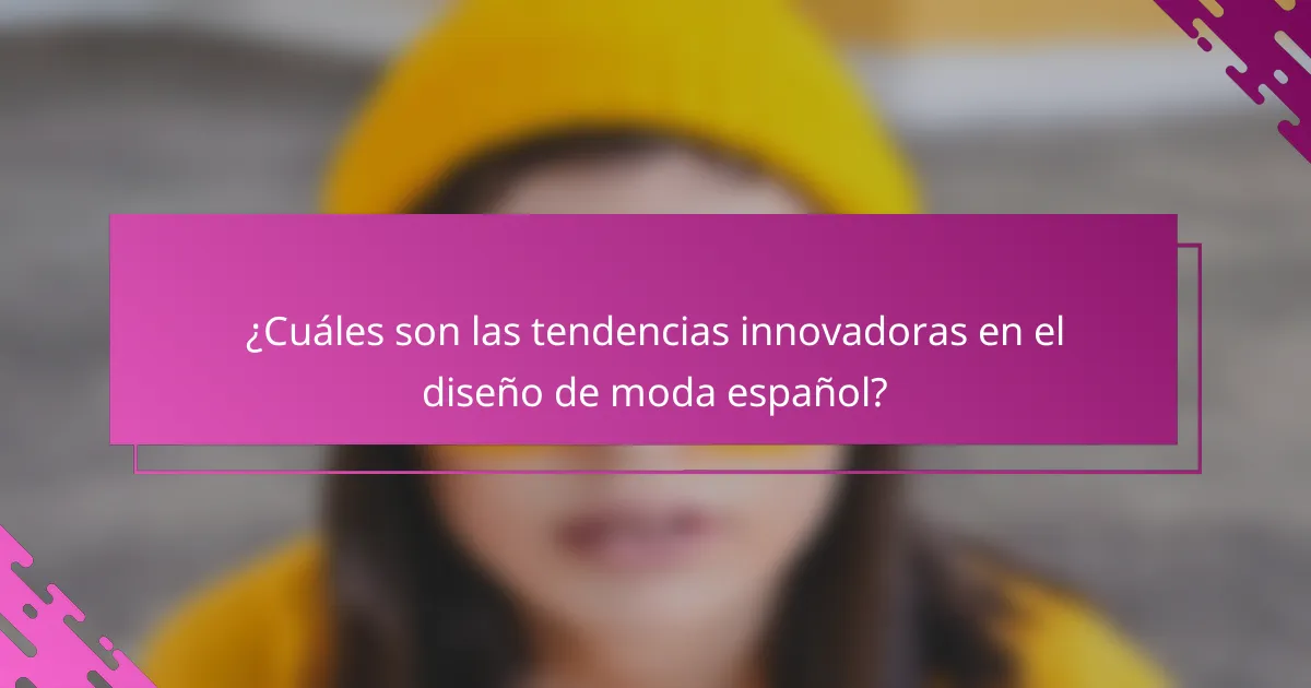 ¿Cuáles son las tendencias innovadoras en el diseño de moda español?