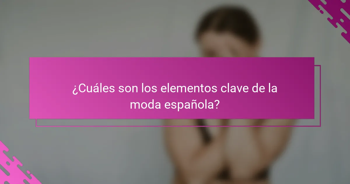 ¿Cuáles son los elementos clave de la moda española?