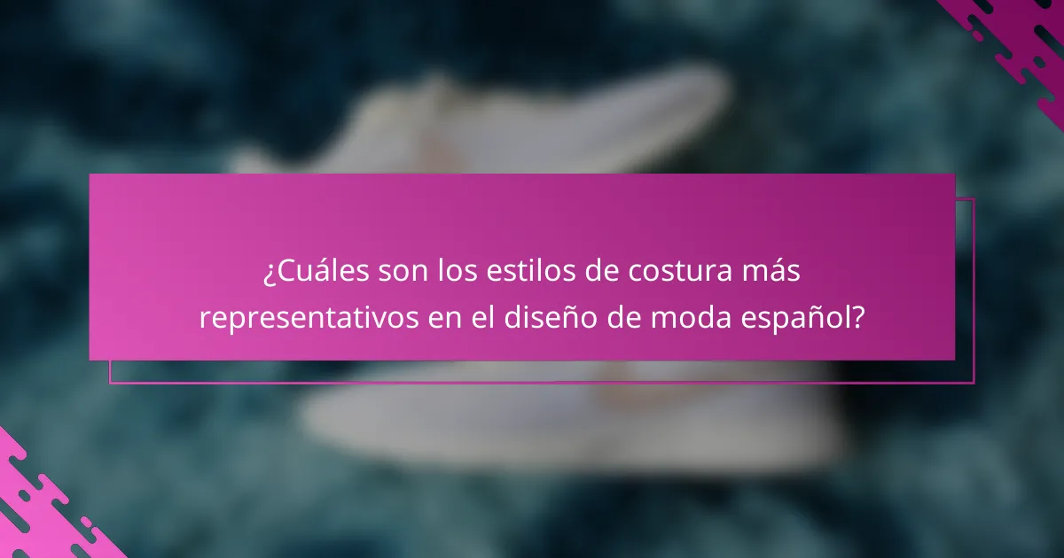 ¿Cuáles son los estilos de costura más representativos en el diseño de moda español?