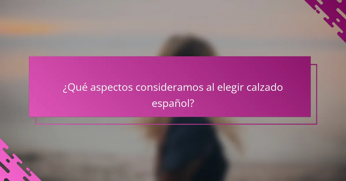¿Qué aspectos consideramos al elegir calzado español?