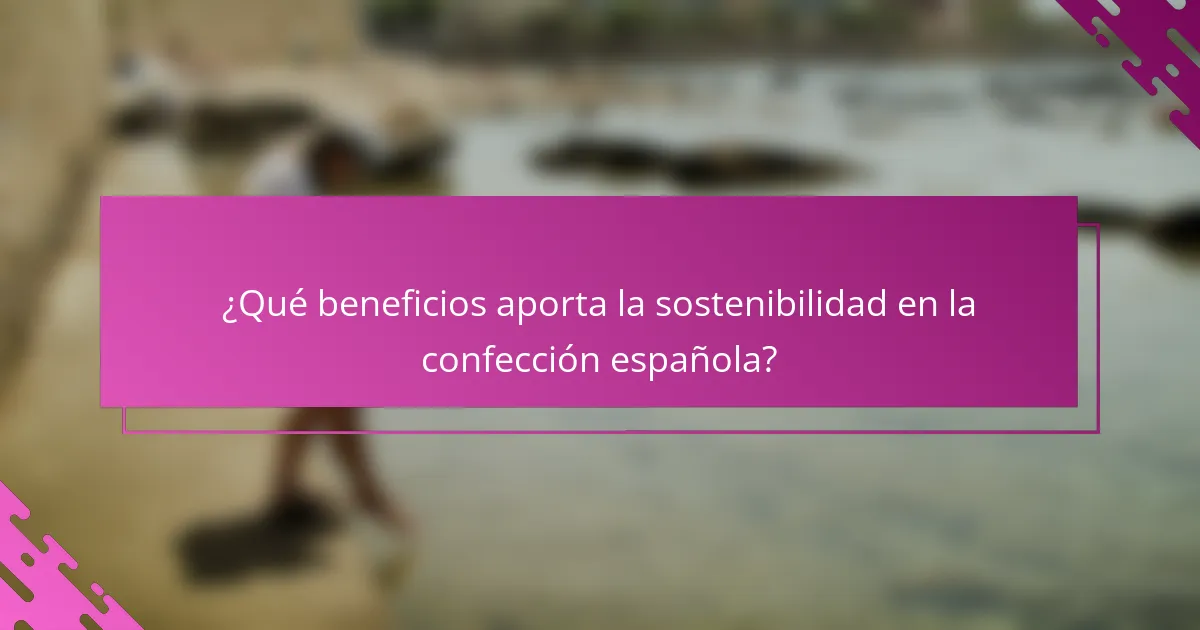 ¿Qué beneficios aporta la sostenibilidad en la confección española?