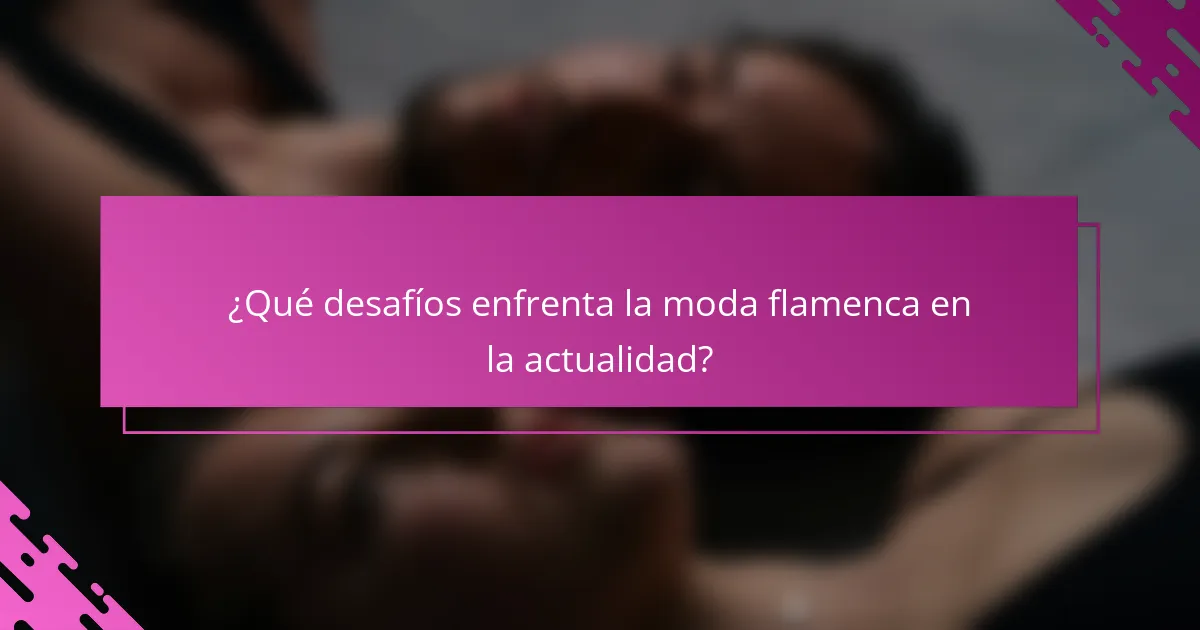 ¿Qué desafíos enfrenta la moda flamenca en la actualidad?