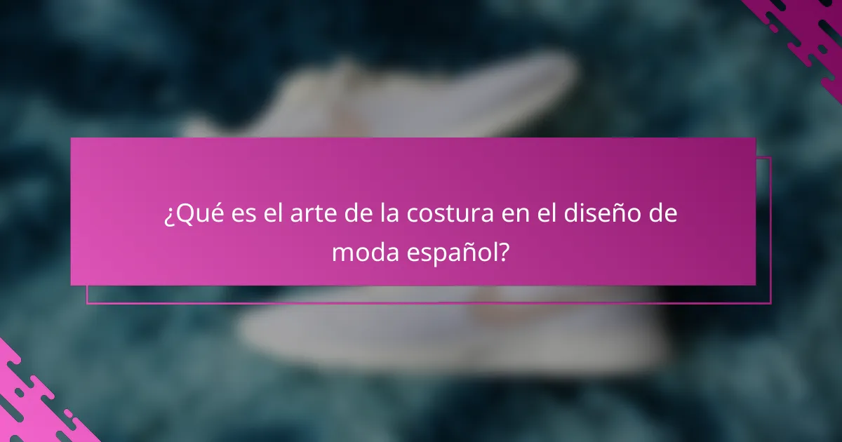 ¿Qué es el arte de la costura en el diseño de moda español?