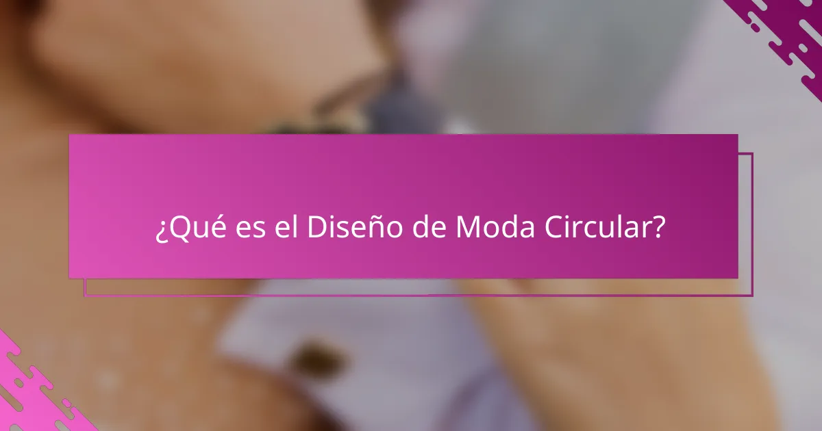 ¿Qué es el Diseño de Moda Circular?
