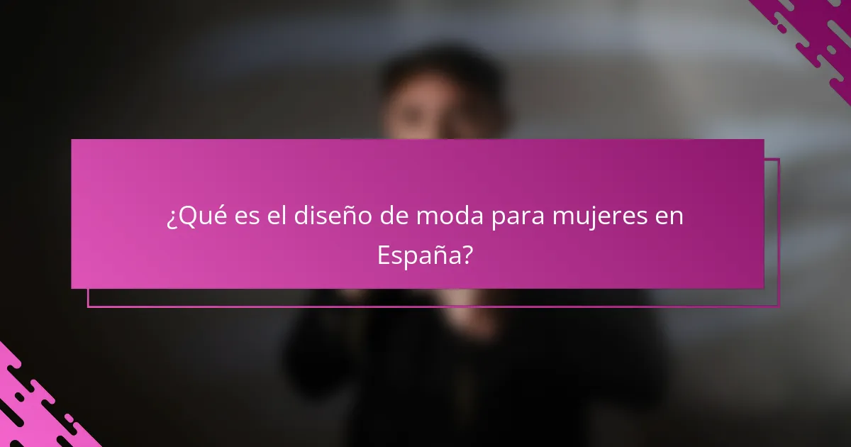 ¿Qué es el diseño de moda para mujeres en España?