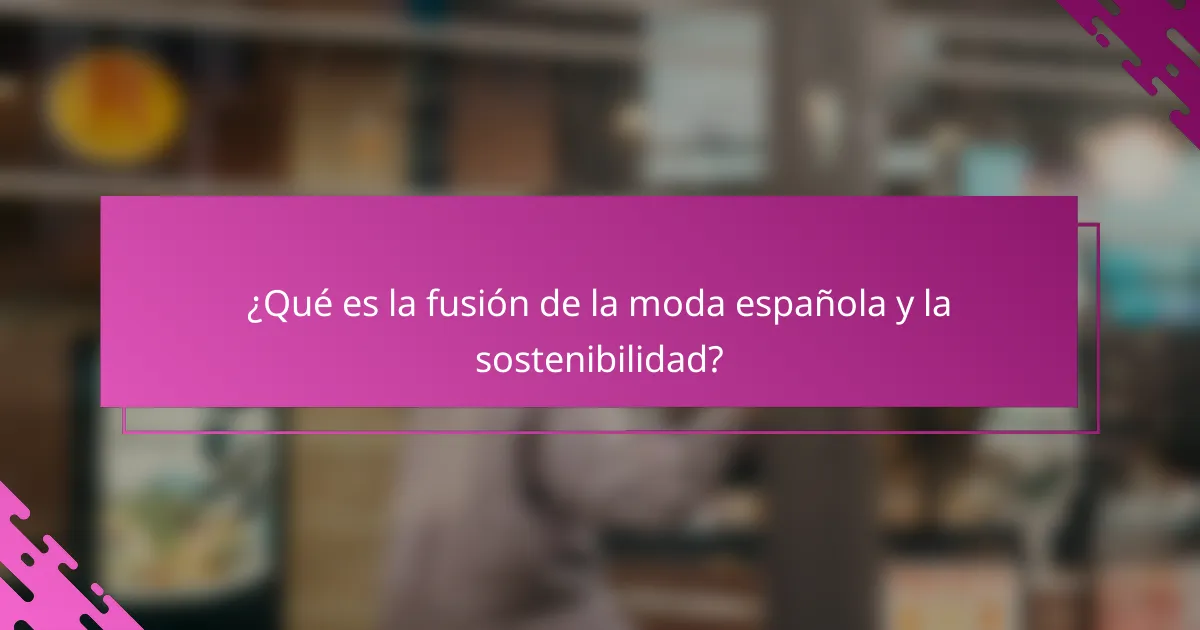 ¿Qué es la fusión de la moda española y la sostenibilidad?