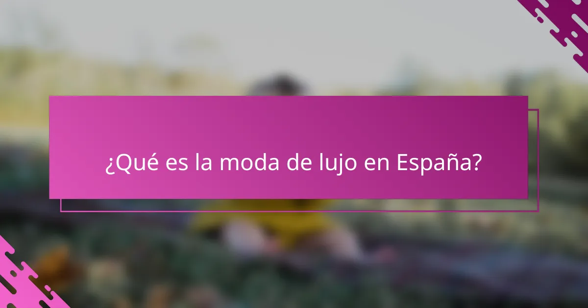 ¿Qué es la moda de lujo en España?