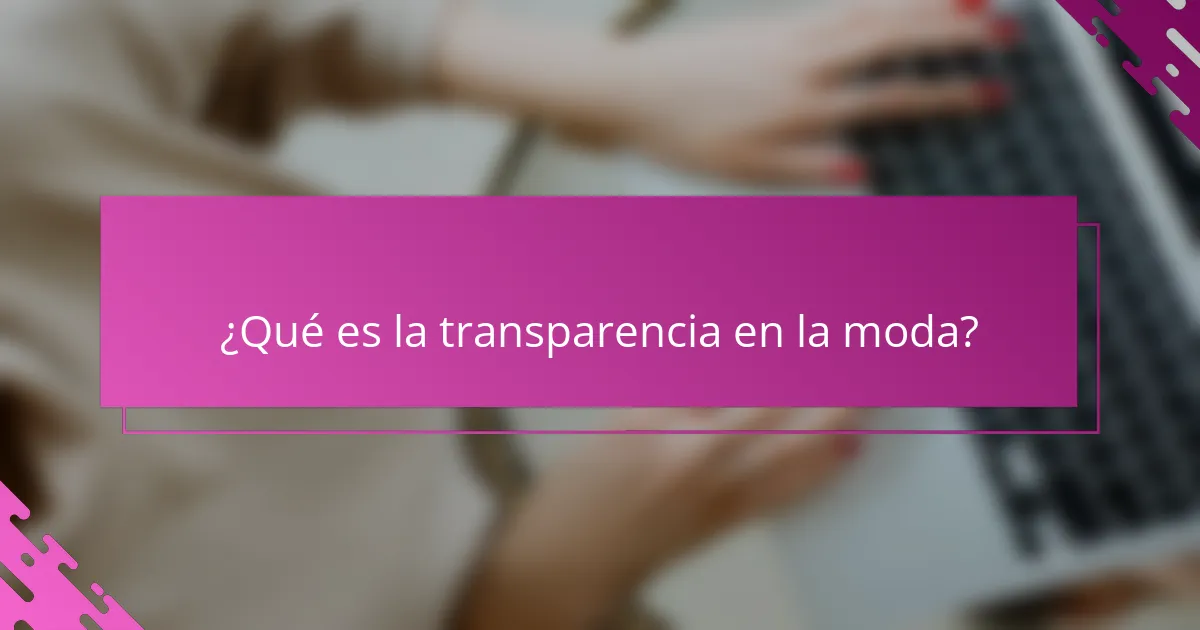 ¿Qué es la transparencia en la moda?