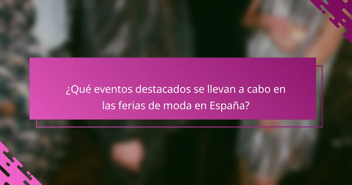 ¿Qué eventos destacados se llevan a cabo en las ferias de moda en España?