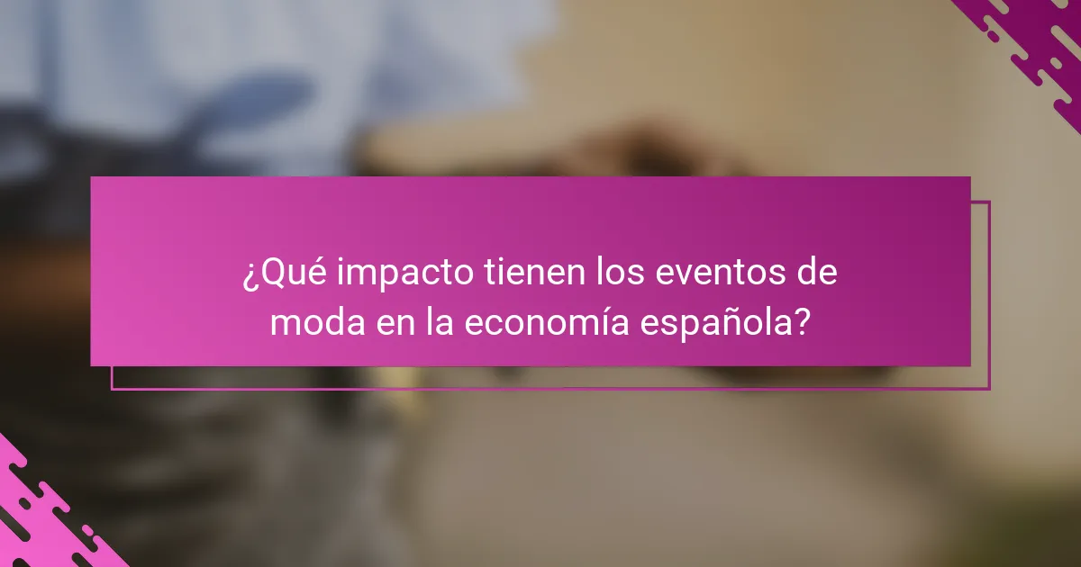 ¿Qué impacto tienen los eventos de moda en la economía española?