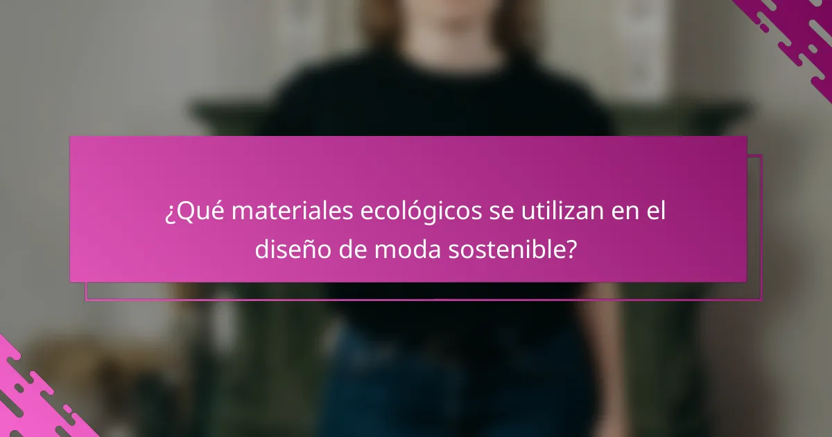¿Qué materiales ecológicos se utilizan en el diseño de moda sostenible?