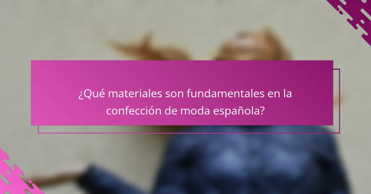 ¿Qué materiales son fundamentales en la confección de moda española?