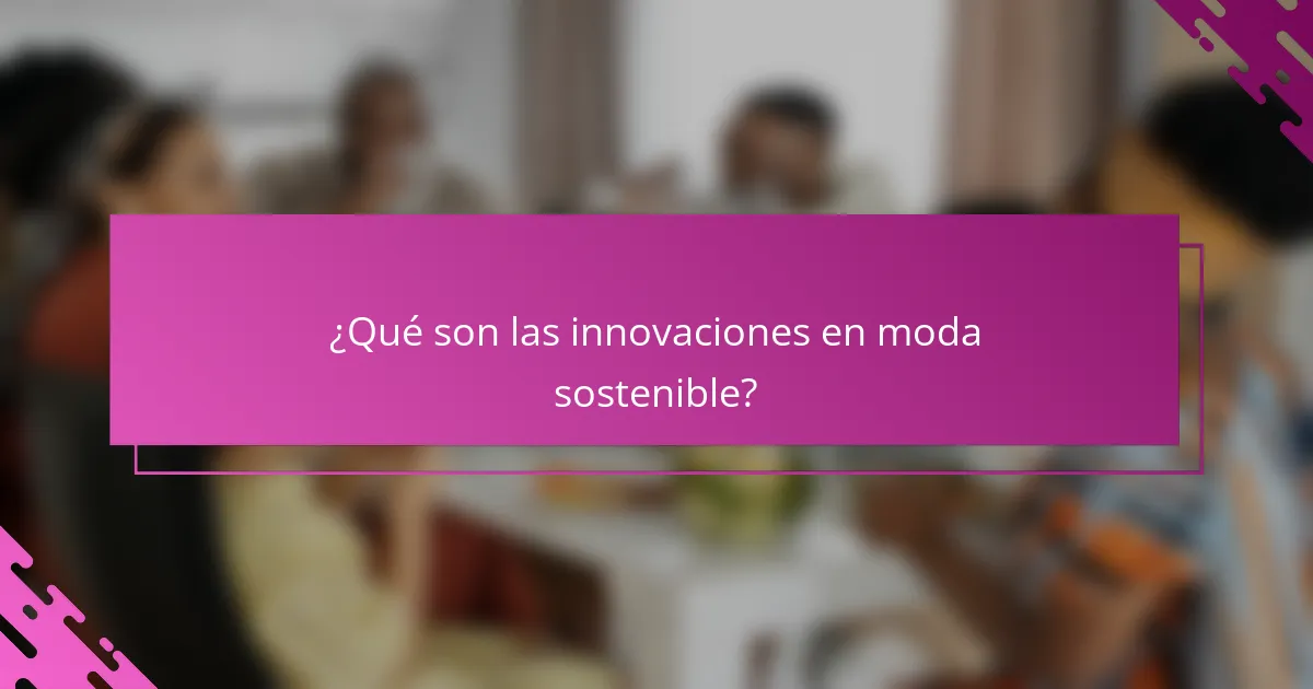 ¿Qué son las innovaciones en moda sostenible?