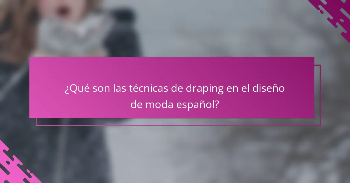 ¿Qué son las técnicas de draping en el diseño de moda español?