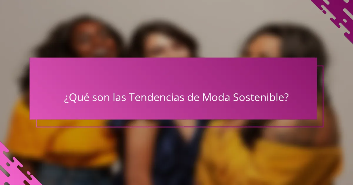 ¿Qué son las Tendencias de Moda Sostenible?