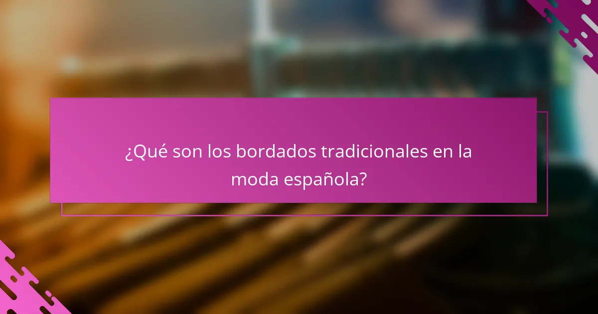 ¿Qué son los bordados tradicionales en la moda española?