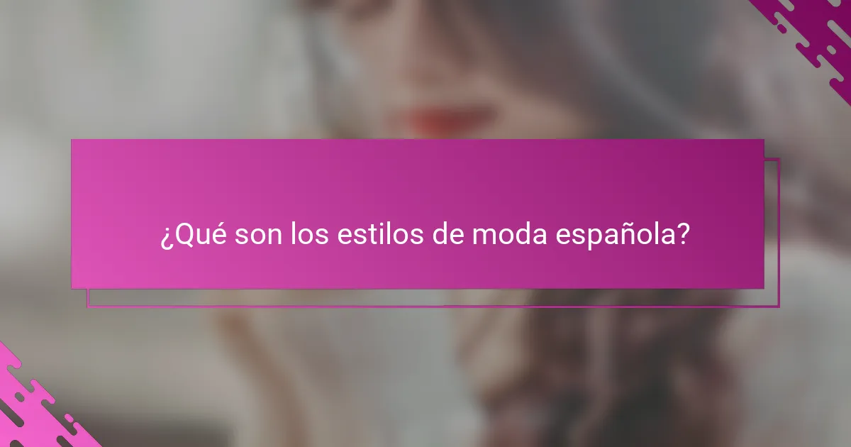 ¿Qué son los estilos de moda española?