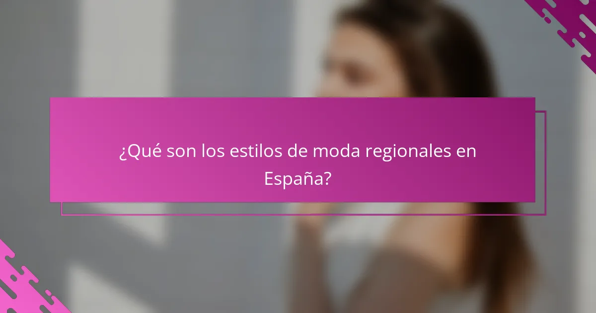 ¿Qué son los estilos de moda regionales en España?
