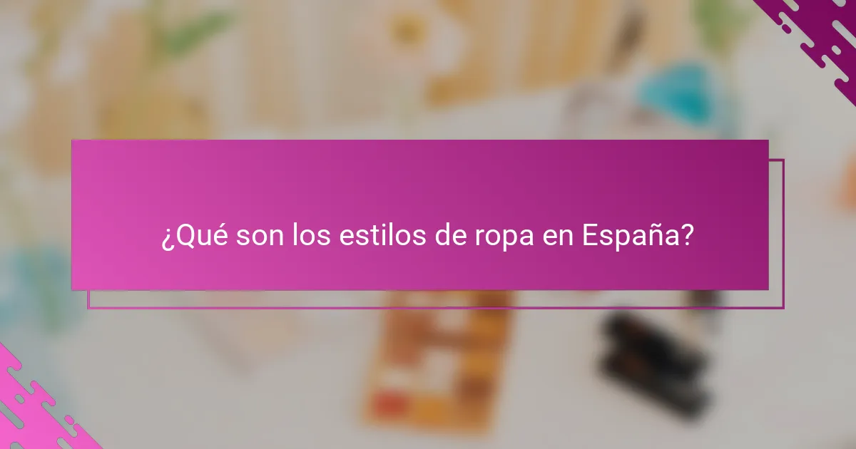 ¿Qué son los estilos de ropa en España?