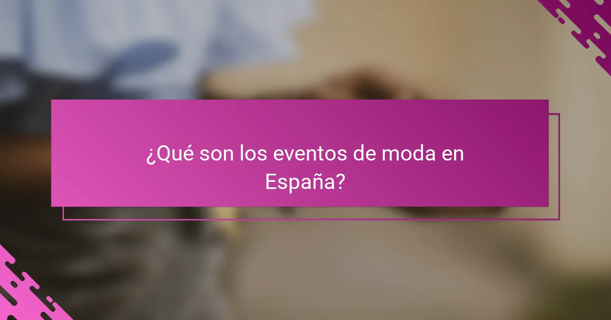 ¿Qué son los eventos de moda en España?