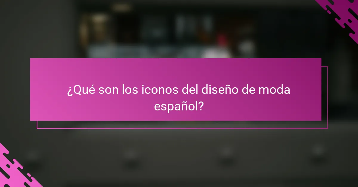 ¿Qué son los iconos del diseño de moda español?