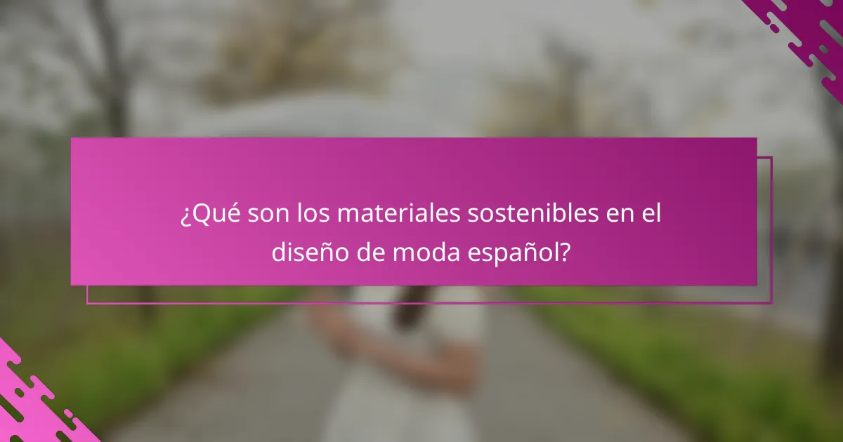¿Qué son los materiales sostenibles en el diseño de moda español?