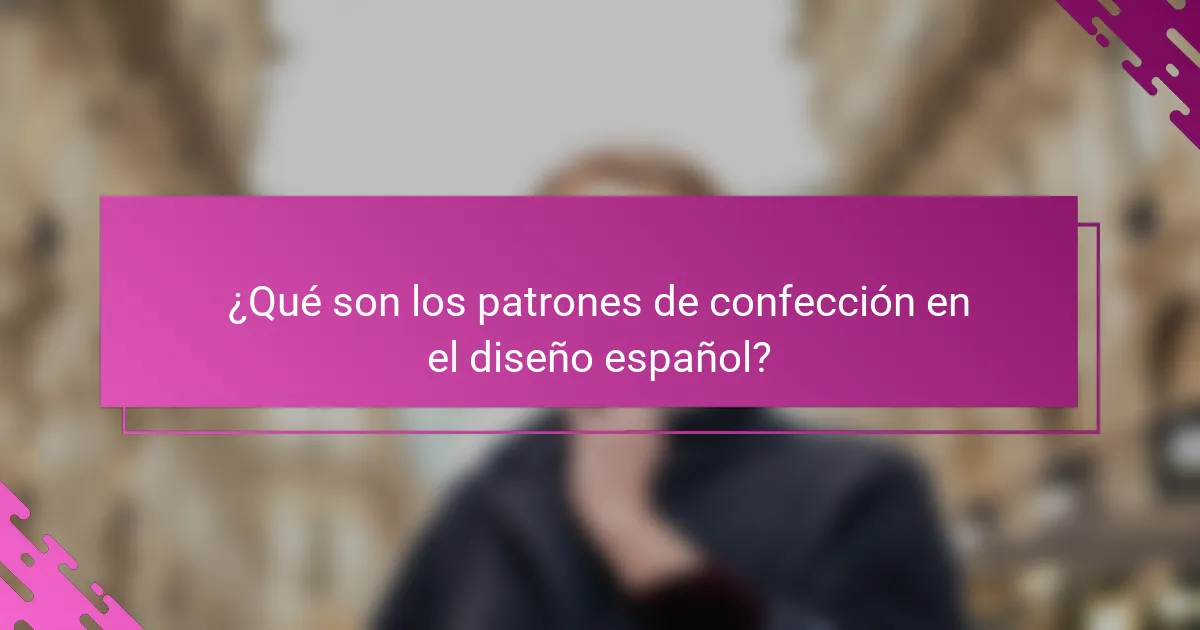 ¿Qué son los patrones de confección en el diseño español?