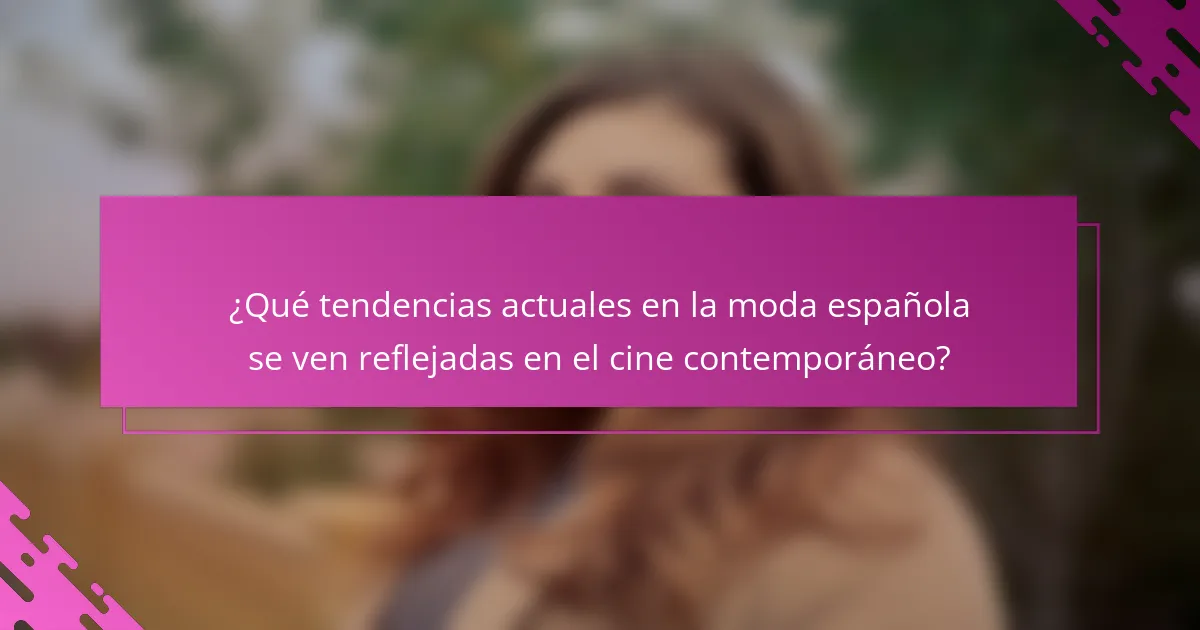 ¿Qué tendencias actuales en la moda española se ven reflejadas en el cine contemporáneo?