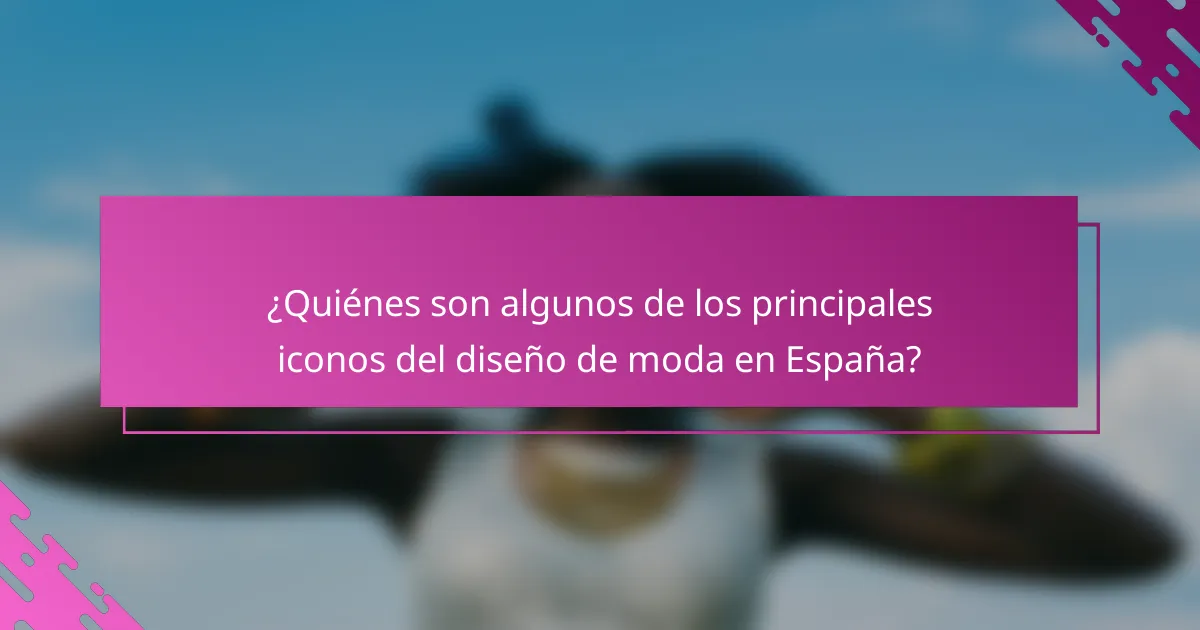 ¿Quiénes son algunos de los principales iconos del diseño de moda en España?